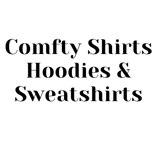 COMFY SHIRTS | HOODIE | SWEATSHIRTS