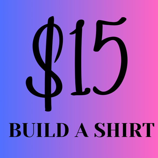 $15 Build A Shirt